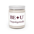 Soy Candle - "BE•U Unapologetically" 9oz Scented Candle